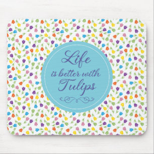 Life is better with Tulips - Colorful pattern Mouse Mat