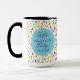 Life is better with Tulips - Colorful pattern Mug