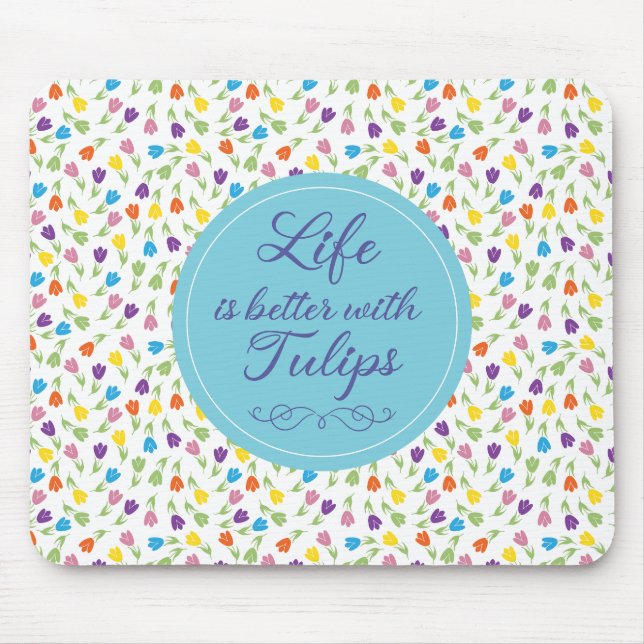 Life is better with Tulips - Colourful pattern Mouse Mat (Front)