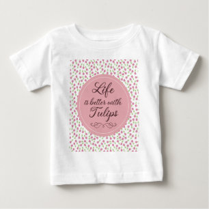 Life is better with Tulips - Patterns Baby T-Shirt