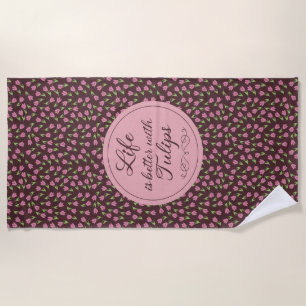Life is better with Tulips - Patterns Beach Towel