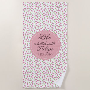 Life is better with Tulips - Patterns Beach Towel