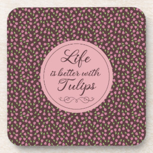Life is better with Tulips - Patterns Coaster