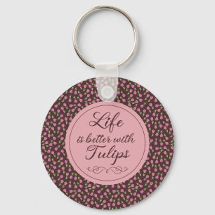 Life is better with Tulips - Patterns Key Ring