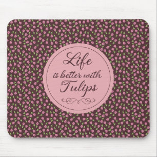 Life is better with Tulips - Patterns  Mouse Mat