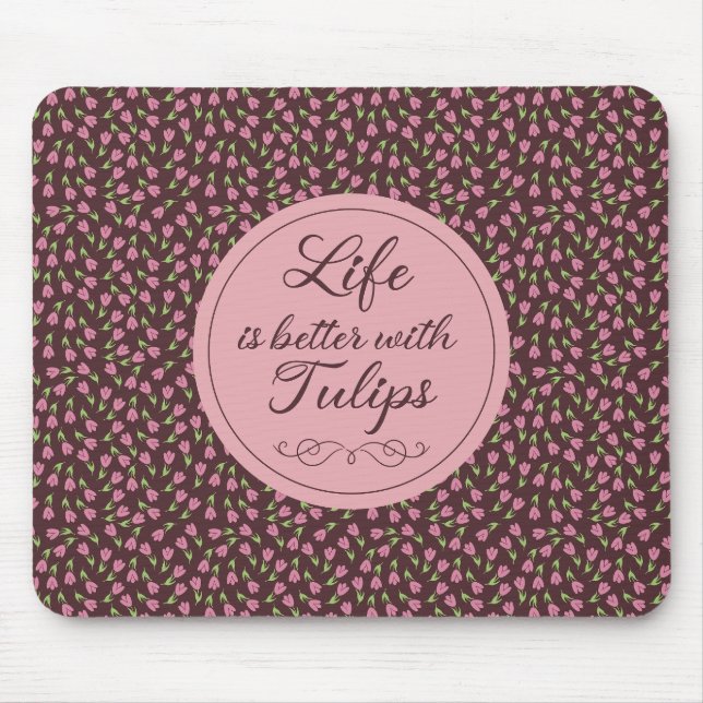 Life is better with Tulips - Patterns  Mouse Mat (Front)