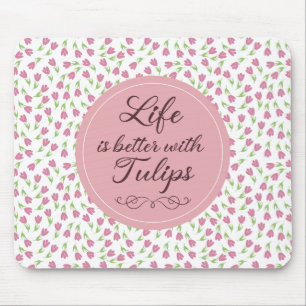 Life is better with Tulips - Patterns Mouse Mat