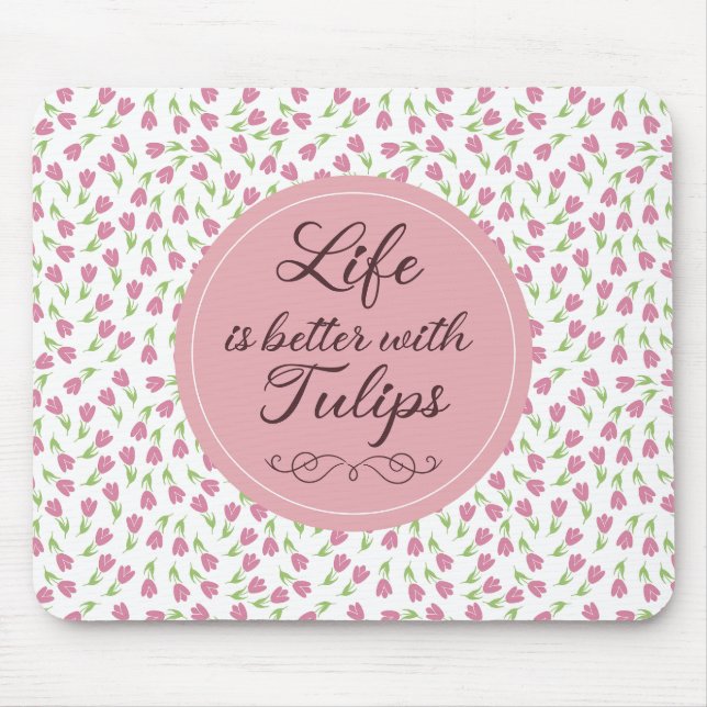 Life is better with Tulips - Patterns Mouse Mat (Front)