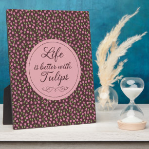 Life is better with Tulips - Patterns  Plaque
