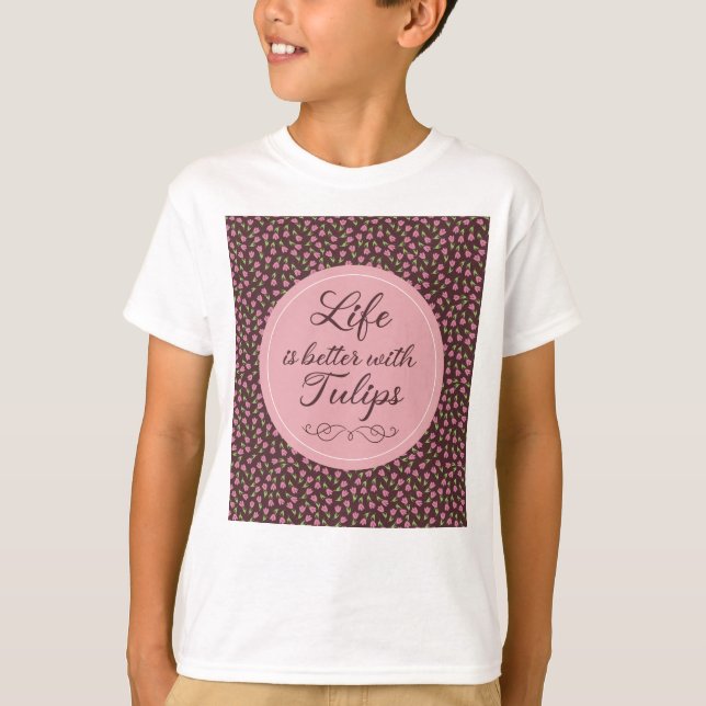 Life is better with Tulips - Patterns  T-Shirt (Front)