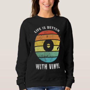 Life Is Better With Vinyl - Old School Music Recor Sweatshirt