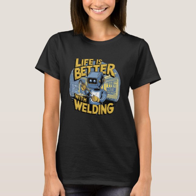 Life is Better with Welding T-Shirt (Front)