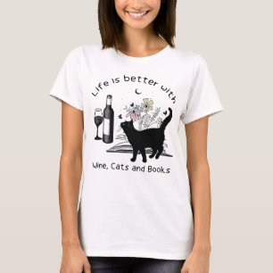 Life is Better With Wine Cats and Books T-Shirt