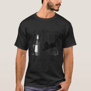 Life is better with winecats and fabric for cat lo T-Shirt