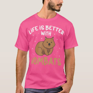 Life Is Better With Wombats Funny Wombat Lover T-Shirt