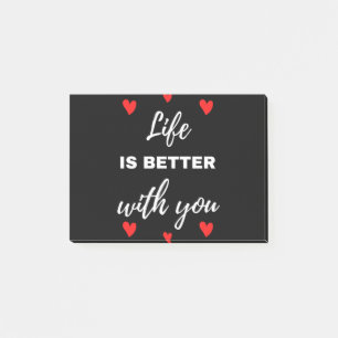 Life Is Better With You Post-it Notes