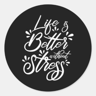 Life Is Better Without National Stress Awareness M Classic Round Sticker