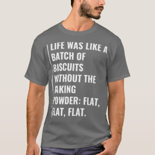 Life is Biscuits Without a Baking Powder T-Shirt