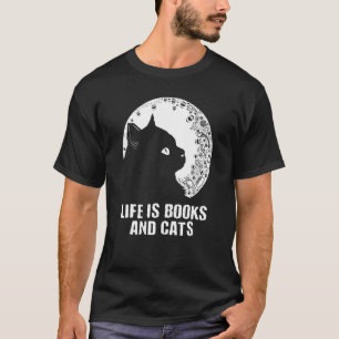 Life Is Books and Cats Book  Cat Mom Bookworm Cat  T-Shirt