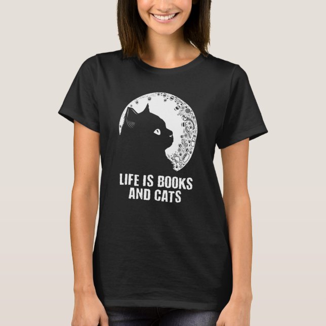 Life Is Books and Cats Book  Cat Mom Bookworm Cat  T-Shirt (Front)
