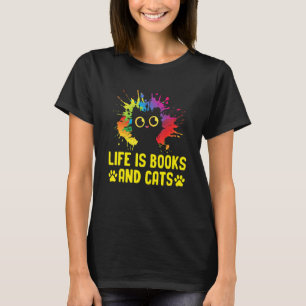 Life Is Books and Cats Book Lover Cat Mum Bookworm T-Shirt