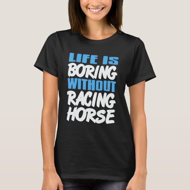 Life Is Boring Without Racing Horse Awesome Retro  T-Shirt (Front)