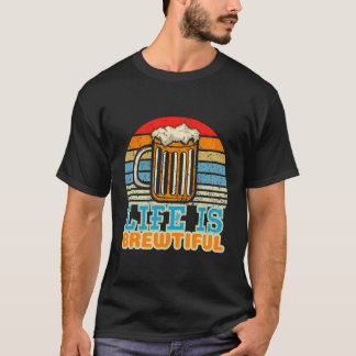 Life Is Brewtiful Brewer And Beer Master T-Shirt
