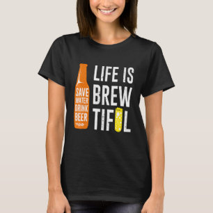 Life Is Brewtiful Saver Water Drink Beer Pun Quote T-Shirt