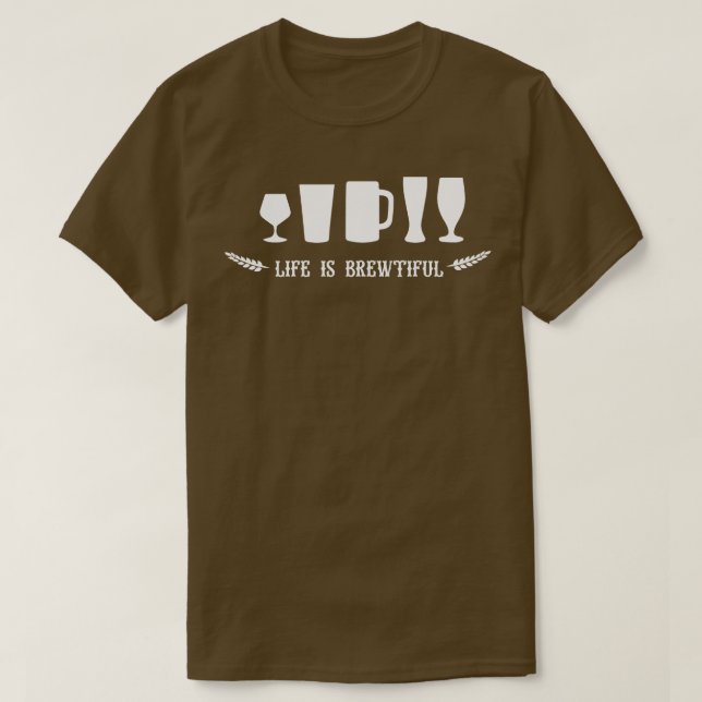 Life is brewtiful T-Shirt (Design Front)