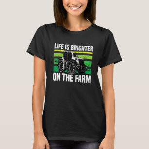 Life Is Brighter On The Farm Tractor Farming T-Shirt