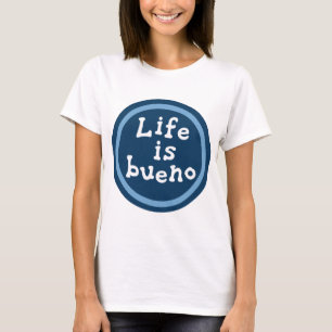 Life is bueno T-Shirt