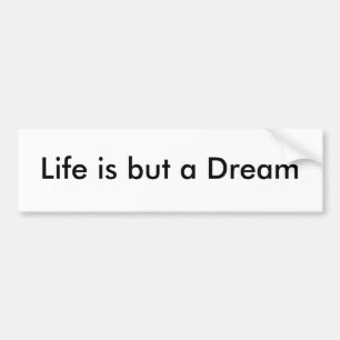 Life is but a Dream Bumper Sticker