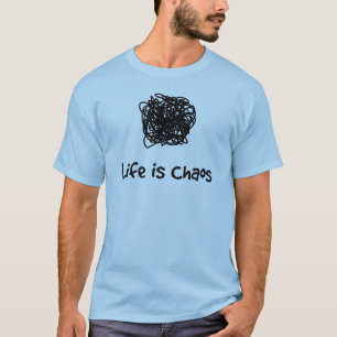 Life is Chaos T-Shirt