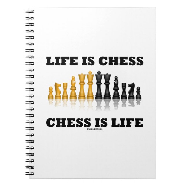 Life Is Chess Chess Is Life (Reflective Chess Set) Notebook (Front)