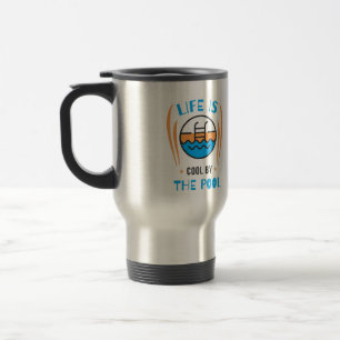 Life Is Cool By The Pool Travel Mug