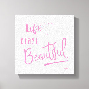 Life is crazy Beautiful Pink Text Quote Canvas Print