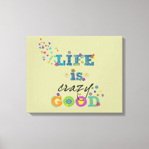 Life is Crazy Good Canvas Print