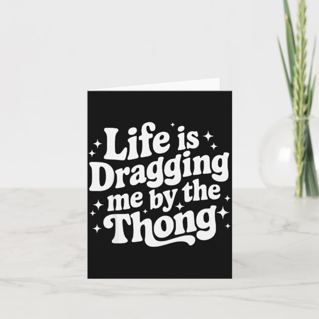 Life Is Dragging Me By The Thong  Card (Front)