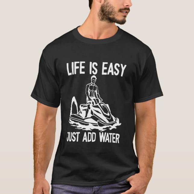 Life is easy just add Water Jet Ski T-Shirt (Front)