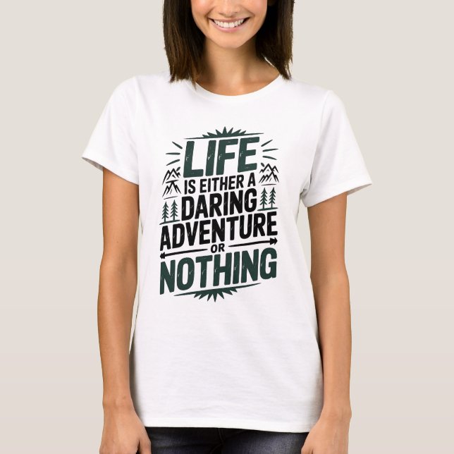 Life is either a daring adventure or nothing T-Shirt (Front)