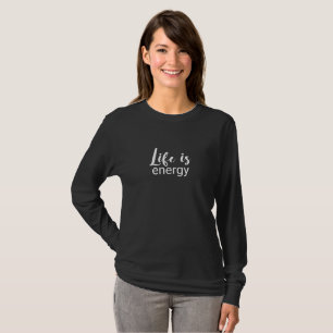 Life Is Energy Black Font Motivating T-Shirt