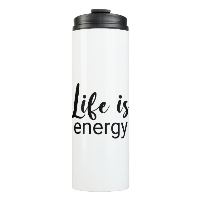 Life Is Energy Black Font Motivating  Thermal Tumbler (Front)