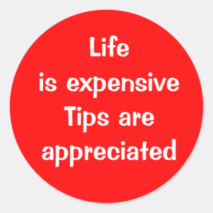 Life is expensive - Tips are appreciated Button Classic Round Sticker