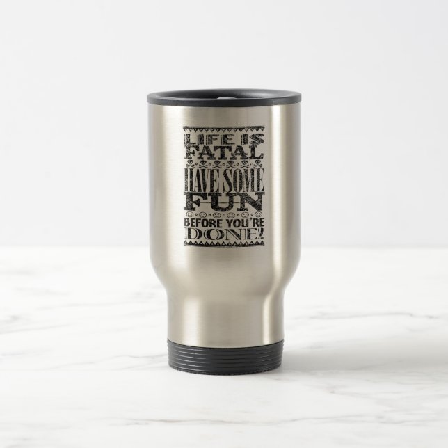 Life is Fatal Travel Mug (Center)