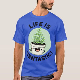 Life Is Ferntastic Funny Fern Plant Pun 1 T-Shirt
