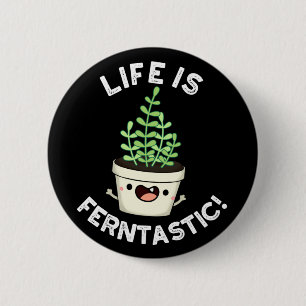 Life Is Ferntastic Funny Fern Plant Pun Dark BG 6 Cm Round Badge