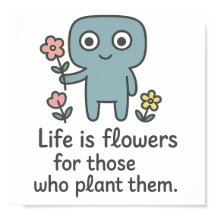 Life is Flowers - Cute Smilo Poster.