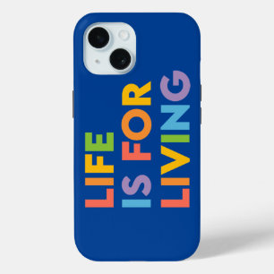 Life is for living iPhone 15 case