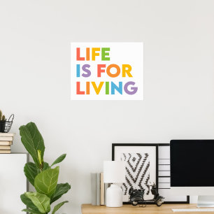 Life is for living poster