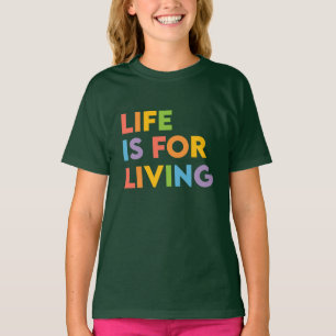 Life is for living T-Shirt